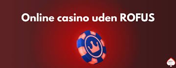 Dansk Casino Uden ROFUS En Ny Måde at Spille Sikkert